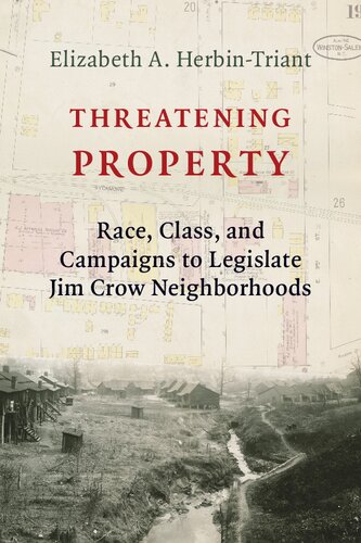 Threatening Property Race Class And Campaigns To Legislate Jim Crow Neighborhoods Elizabeth A Herbintriant