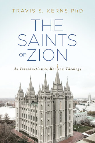 The Saints Of Zion An Introduction To Mormon Theology Travis S Kerns
