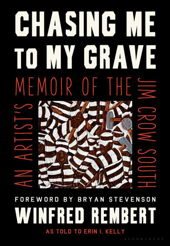 Chasing Me To My Grave An Artists Memoir Of The Jim Crow South Winfred Rembert
