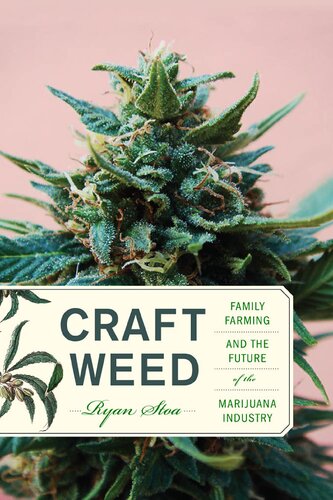 Craft Weed Family Farming And The Future Of The Marijuana Industry Ryan Stoa