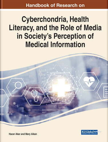 Handbook Of Research On Cyberchondria Health Literacy And The Role Of Media On Societys Perception In Medical Information