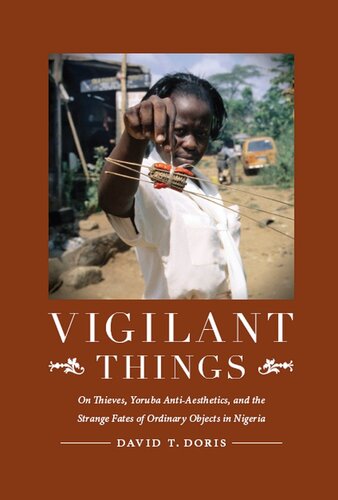 Vigilant Things On Thieves Yoruba Antiaesthetics And The Strange Fates Of Ordinary Objects In Nigeria David Todd Doris