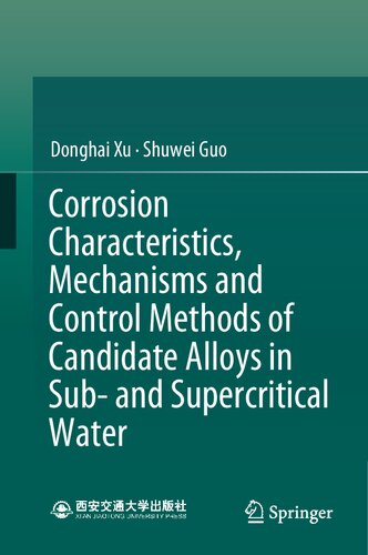 Corrosion Characteristics Mechanisms And Control Methods Of Candidate Alloys In Sub And Supercritical Water Donghai Xu