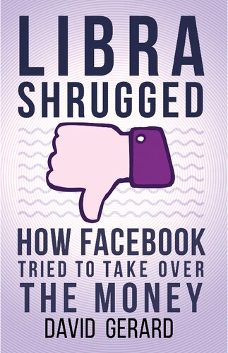 Libra Shrugged How Facebook Tried To Take Over The Money 4th Edition David Gerard