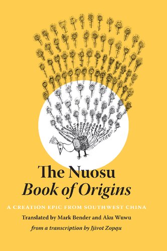 The Nuosu Book Of Origins A Creation Epic From Southwest China Mark Bender