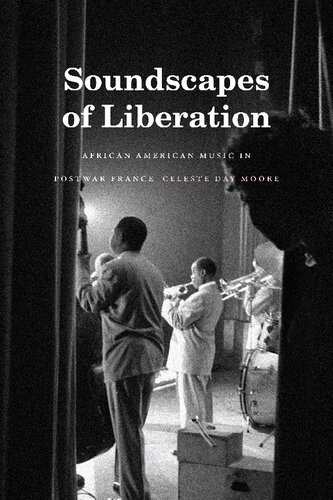 Soundscapes Of Liberation African American Music In Postwar France Moore
