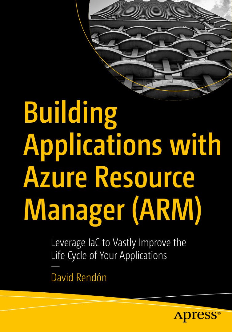 Building Applications With Azure Resource Manager Arm Leverage Iac To Vastly Improve The Life Cycle Of Your Applications 1st Ed David Rendn
