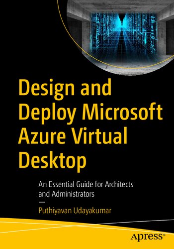 Design And Deploy Microsoft Azure Virtual Desktop An Essential Guide For Architects And Administrators 1st Ed Puthiyavan Udayakumar