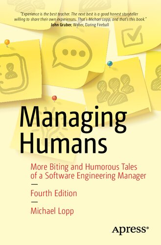 Managing Humans More Biting And Humorous Tales Of A Software Engineering Manager 4th Ed Michael Lopp