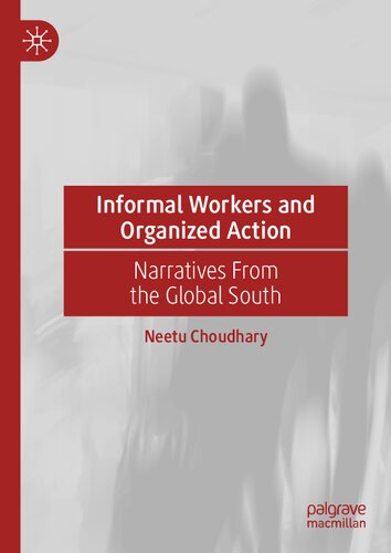 Informal Workers And Organized Action Narratives From The Global South Choudhary