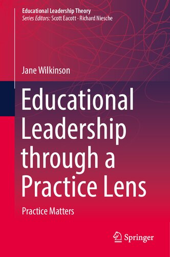 Educational Leadership Through A Practice Lens Practice Matters Jane Wilkinson