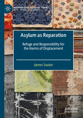 Asylum As Reparation Refuge And Responsibility For The Harms Of Displacement James Souter