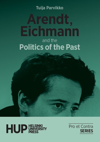 Arendt Eichmann And The Politics Of The Past 1st Edition Tuija Parvikko