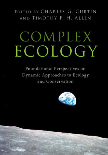 Complex Ecology Foundational Perspectives On Dynamic Approaches To Ecology And Conservation Charles G Curtin