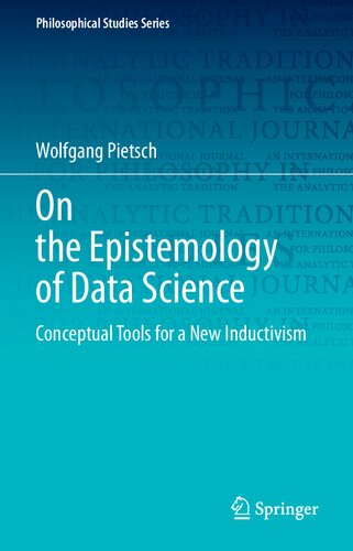 On The Epistemology Of Data Science Conceptual Tools For A New Inductivism Wolfgang Pietsch