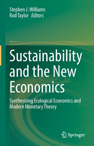 Sustainability And The New Economics Synthesising Ecological Economics And Modern Monetary Theory Stephen J Williams