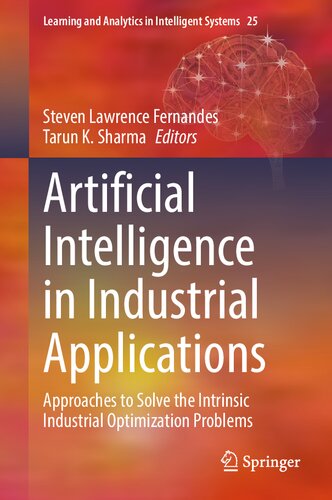 Artificial Intelligence In Industrial Applications Approaches To Solve The Intrinsic Industrial Optimization Problems Steven Lawrence Fernandes
