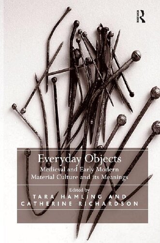Everyday Objects Medieval And Early Modern Material Culture And Its Meanings Edited By Tara Hamling And Catherine Richardson