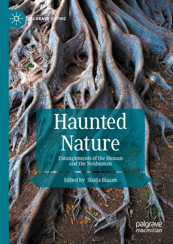 Haunted Nature Entanglements Of The Human And The Nonhuman Sladja Blazan