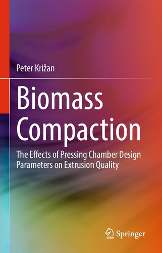 Biomass Compaction The Effects Of Pressing Chamber Design Parameters On Extrusion Quality Peter Krian