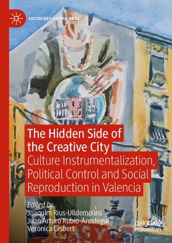 The Hidden Side Of The Creative City Culture Instrumentalization Political Control And Social Reproduction In Valencia Joaquim Riusulldemolins