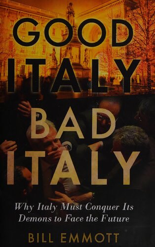 Good Italy Bad Italy Why Italy Must Conquer Its Demons To Face The Future Translation Bill Emmott