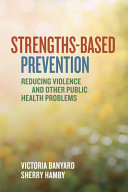 Strengthsbased Prevention Reducing Violence And Other Public Health Problems 1st Edition Banyard