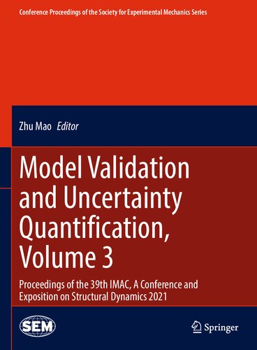 Model Validation And Uncertainty Quantification Volume 3 Proceedings Of The 39th Imac A Conference And Exposition On Structural Dynamics 2021 1st Edition Zhu Mao