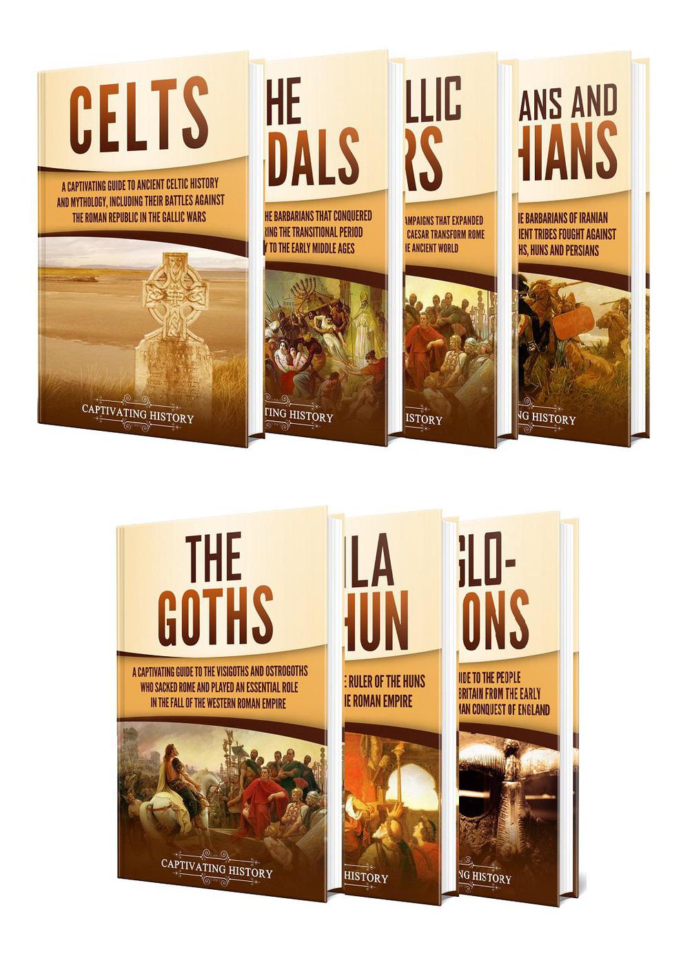 History Of The Barbarians A Captivating Guide To The Celts Vandals Gallic Wars Sarmatians And Scythians Goths Attila The Hun And Anglosaxons Captivating History