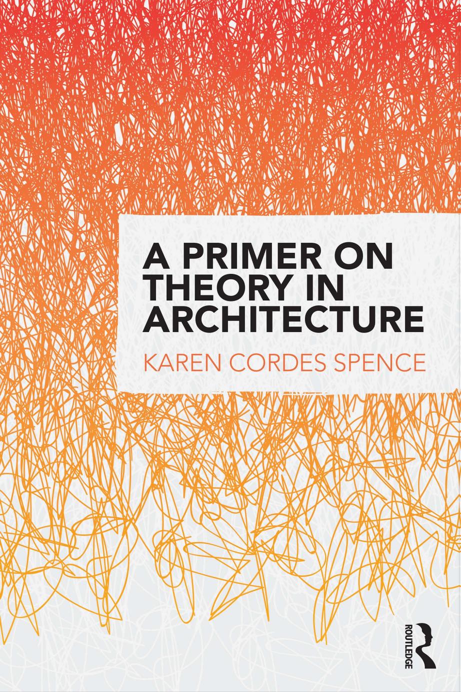 A Primer On Theory In Architecture Karen Cordes Spence