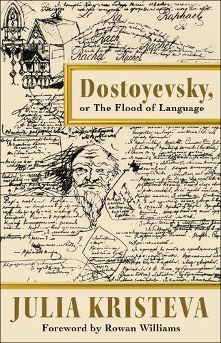 Dostoyevsky Or The Flood Of Language Julia Kristeva