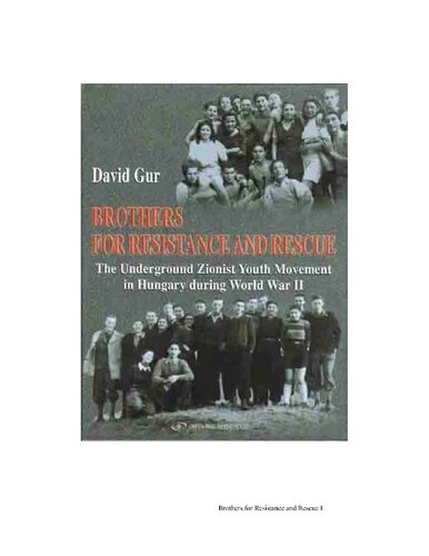 Brothers For Resistance And Rescue The Underground Zionist Youth Movement In Hungary During World War Ii David Gur