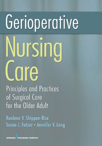 Gerioperative Nursing Care Principles And Practices Of Surgical Care For The Older Adult Raelene V Shippeerice