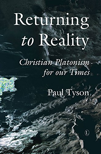 Returning To Reality Christian Platonism For Our Times Tyson