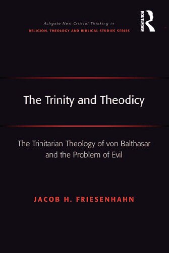 The Trinity And Theodicy The Trinitarian Theology Of Von Balthasar And The Problem Of Evil 1st Edition Jacob H Friesenhahn