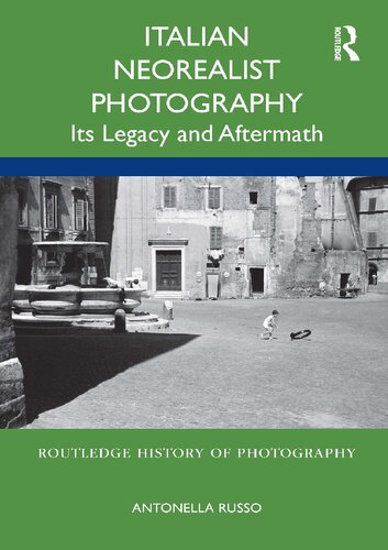 Italian Neorealist Photography Its Legacy And Aftermath Antonella Russo
