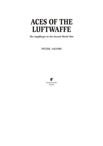 Aces Of The Luftwaffe The Jagdfliegern And Their Tactics Of World War Ii The Jagdflieger In The Second World War Illustrated Peter Jacobs