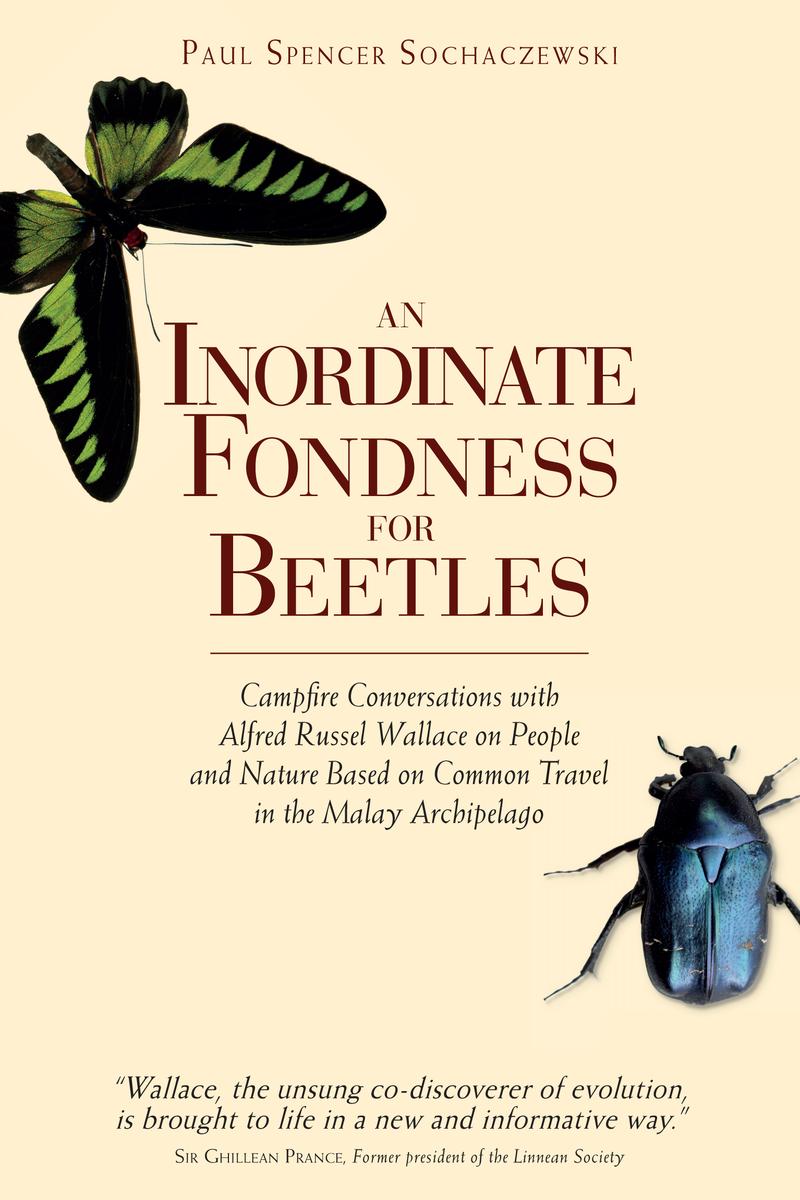 An Inordinate Fondness For Beetles Campfire Conversations With Alfred Russell Wallace Paul Sochaczewski