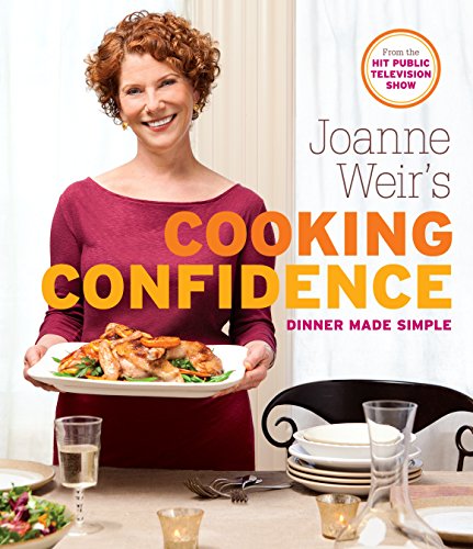 Joanne Weirs Cooking Confidence Dinner Made Simple Illustrated Joanne Weir