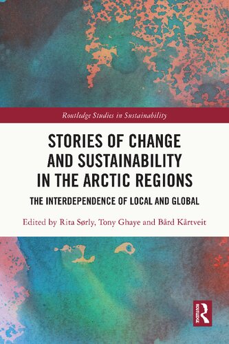 Stories Of Change And Sustainability In The Arctic Regions The Interdependence Of Local And Global 1st Edition Edited By Rita Srly