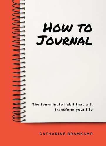 How To Journal The 10 Minute Habit That Will Transform Your Life Catharine Bramkamp
