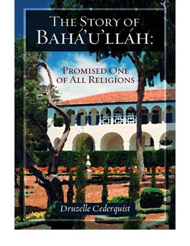 The Story Of Bahaullah Promised One Of All Religions Original Druzelle Cederquist