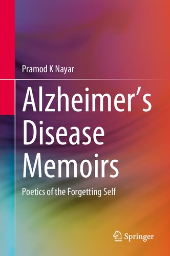 Alzheimers Disease Memoirs Poetics Of The Forgetting Self Pramod K Nayar