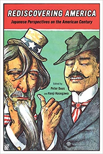 Rediscovering America Japanese Perspectives On The American Century Peter Duus Kenji Hasegawa