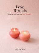 Love Rituals Ideas And Inspiration For Intimacy Koren Leslie