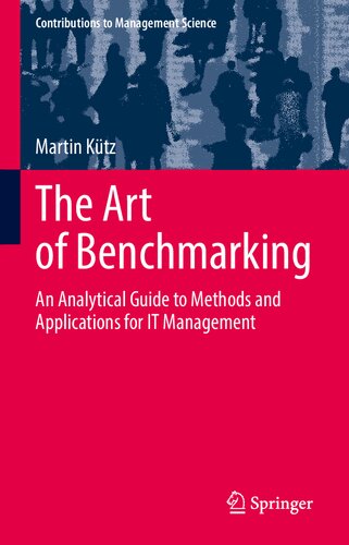 The Art Of Benchmarking An Analytical Guide To Methods And Applications For It Management Martin Ktz