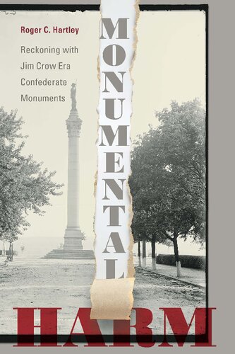 Monumental Harm Reckoning With Jim Crow Era Confederate Monuments Roger C Hartley