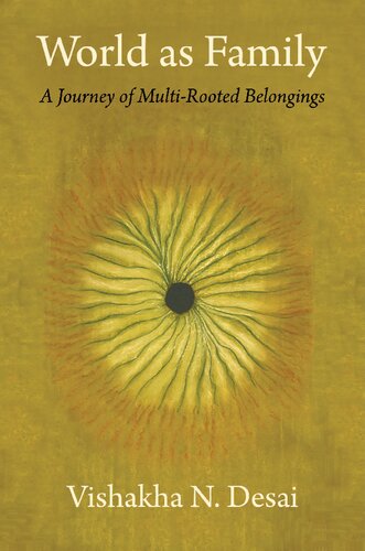 World As Family A Journey Of Multirooted Belongings Vishakha N Desai