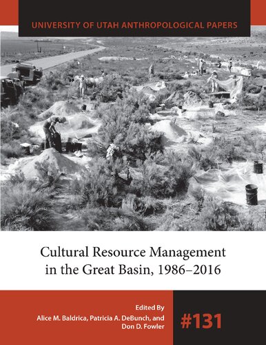 Cultural Resource Management In The Great Basin 19862016 Alice M Baldrica