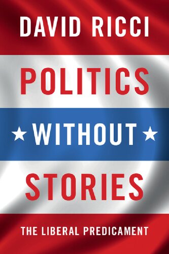 Politics Without Stories The Liberal Predicament 1st Edition David Ricci